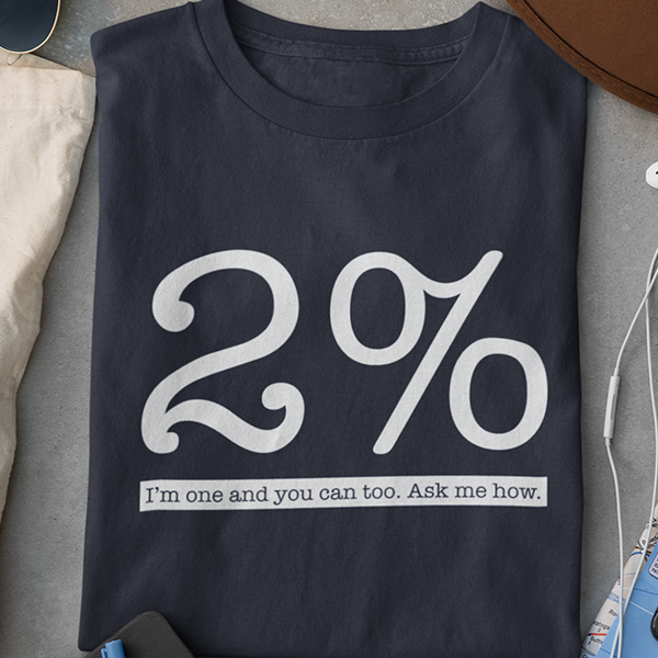 2% I'm One And You Can Too. Ask Me How