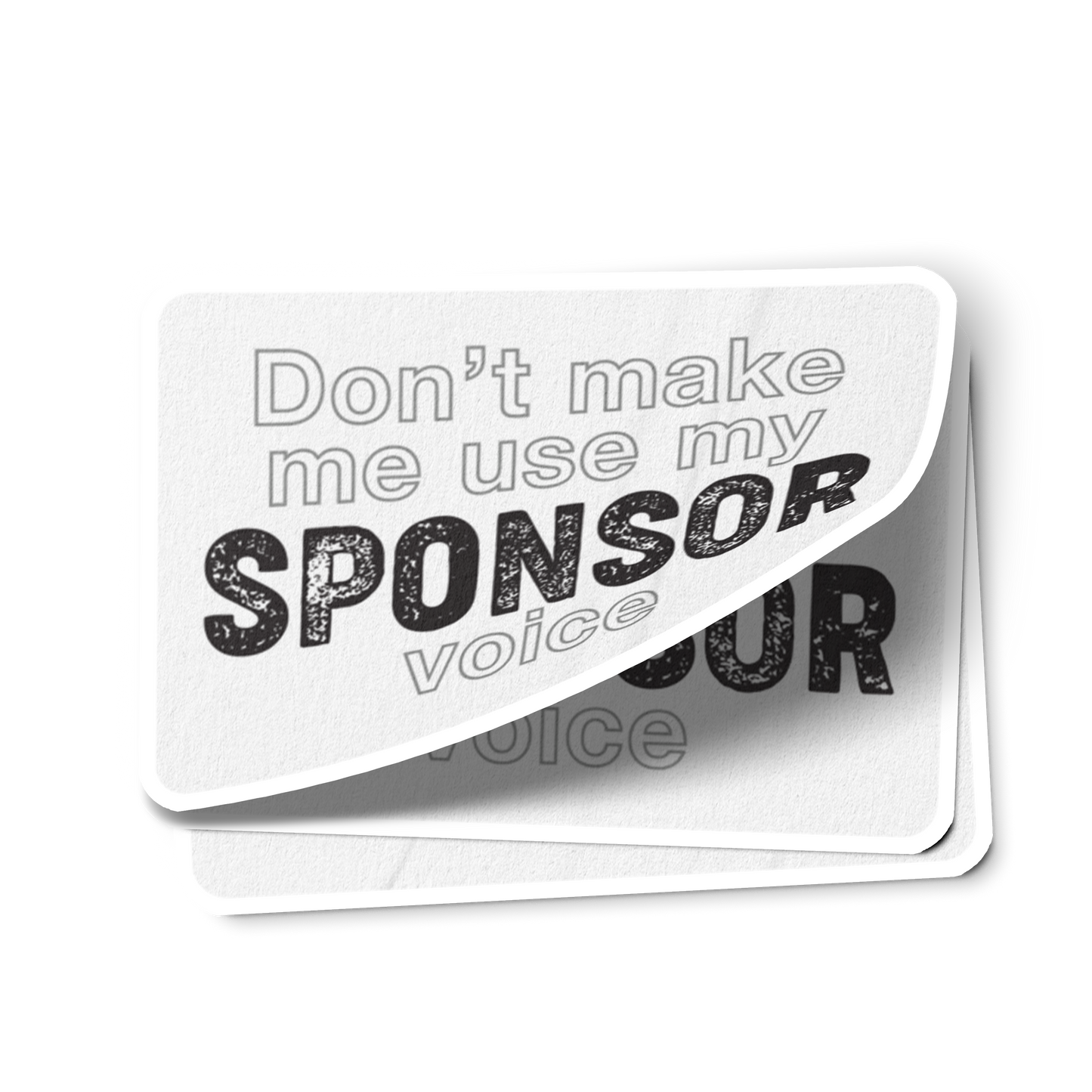 Don't Make Me Us My Sponsor Voice Merch