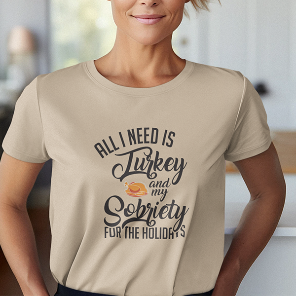 All I Need Is Turkey And My Sobriety For The Holidays