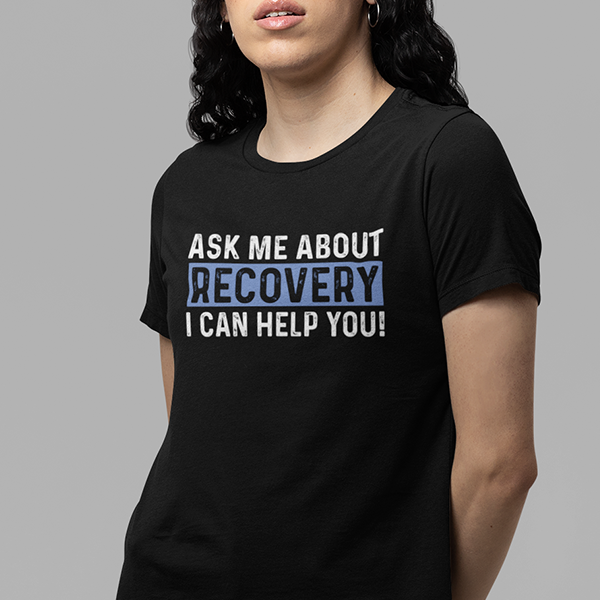 Ask Me About Recovery I Can Help You Apparel