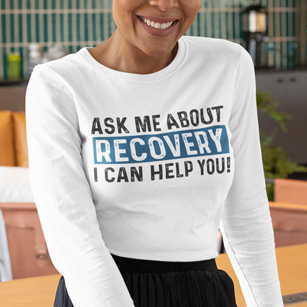 Ask Me About Recovery I Can Help You Apparel
