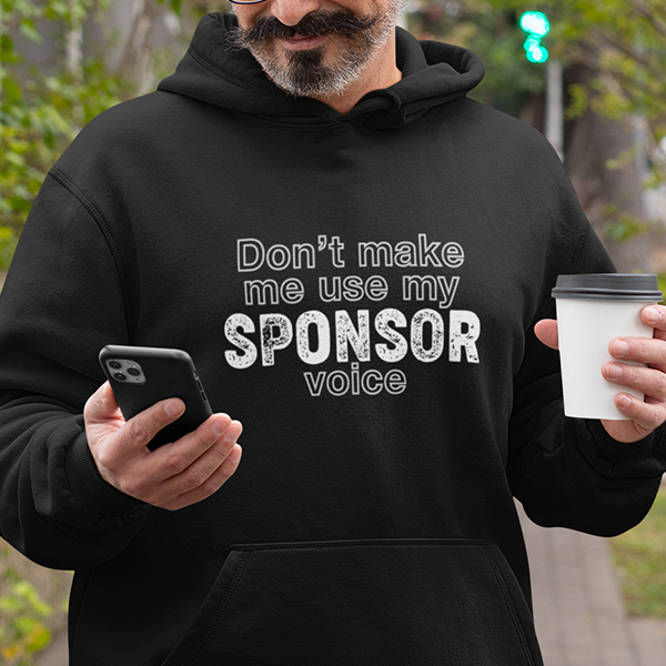 Don't Make Me Use My Sponsor Voice Apparel
