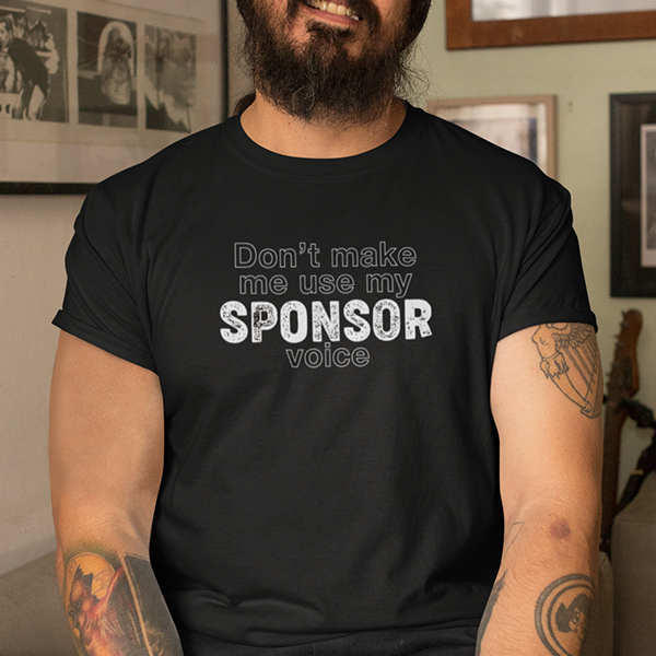 Don't Make Me Use My Sponsor Voice Apparel