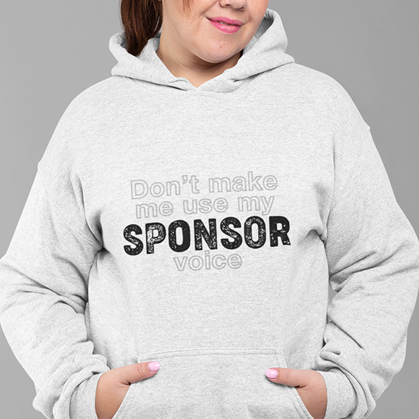 Don't Make Me Use My Sponsor Voice Apparel