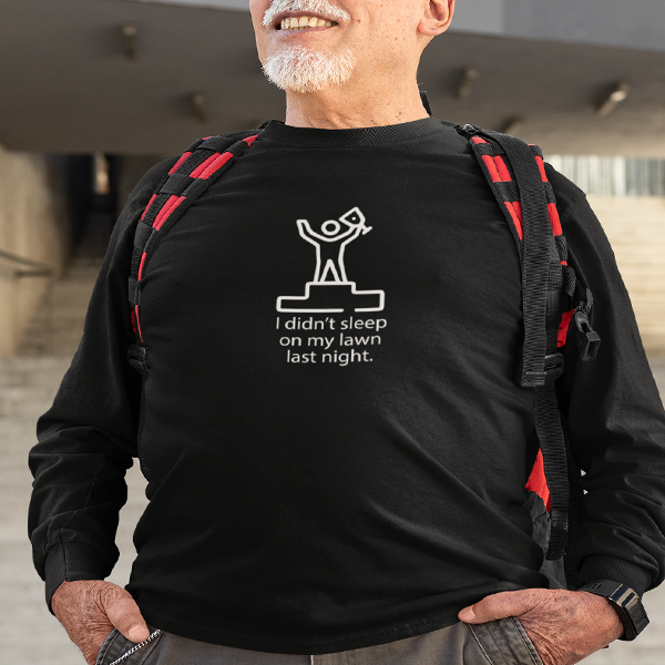 I Didn't Sleep On My Lawn Last Night Apparel