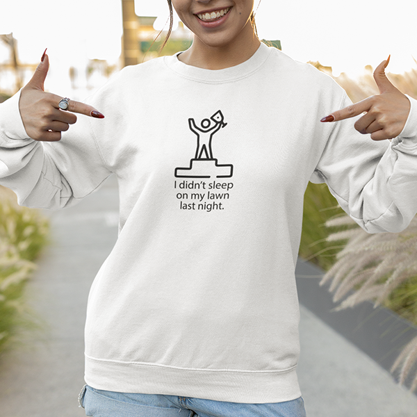 I Didn't Sleep On My Lawn Last Night Apparel