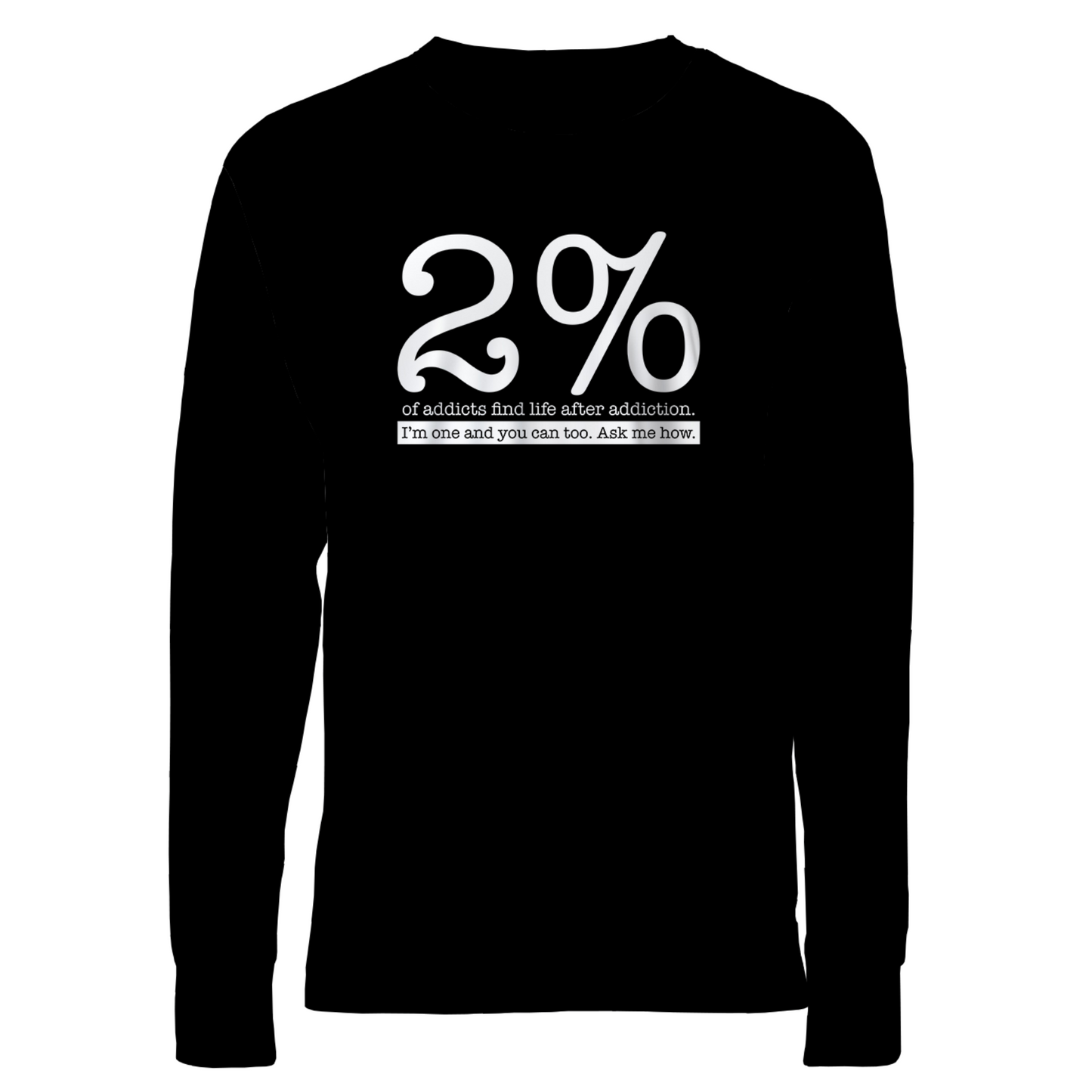 2% Of Addicts Find Life After Addiction. I'm One And You Can Too. Ask Me How Apparel