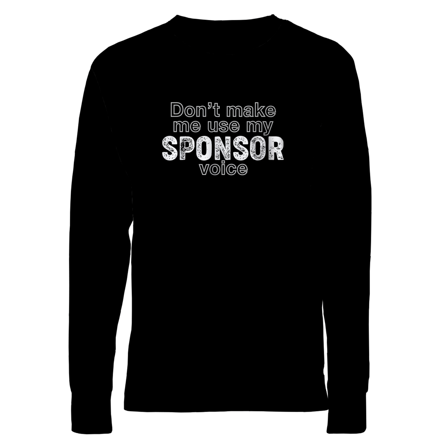 Don't Make Me Use My Sponsor Voice Apparel