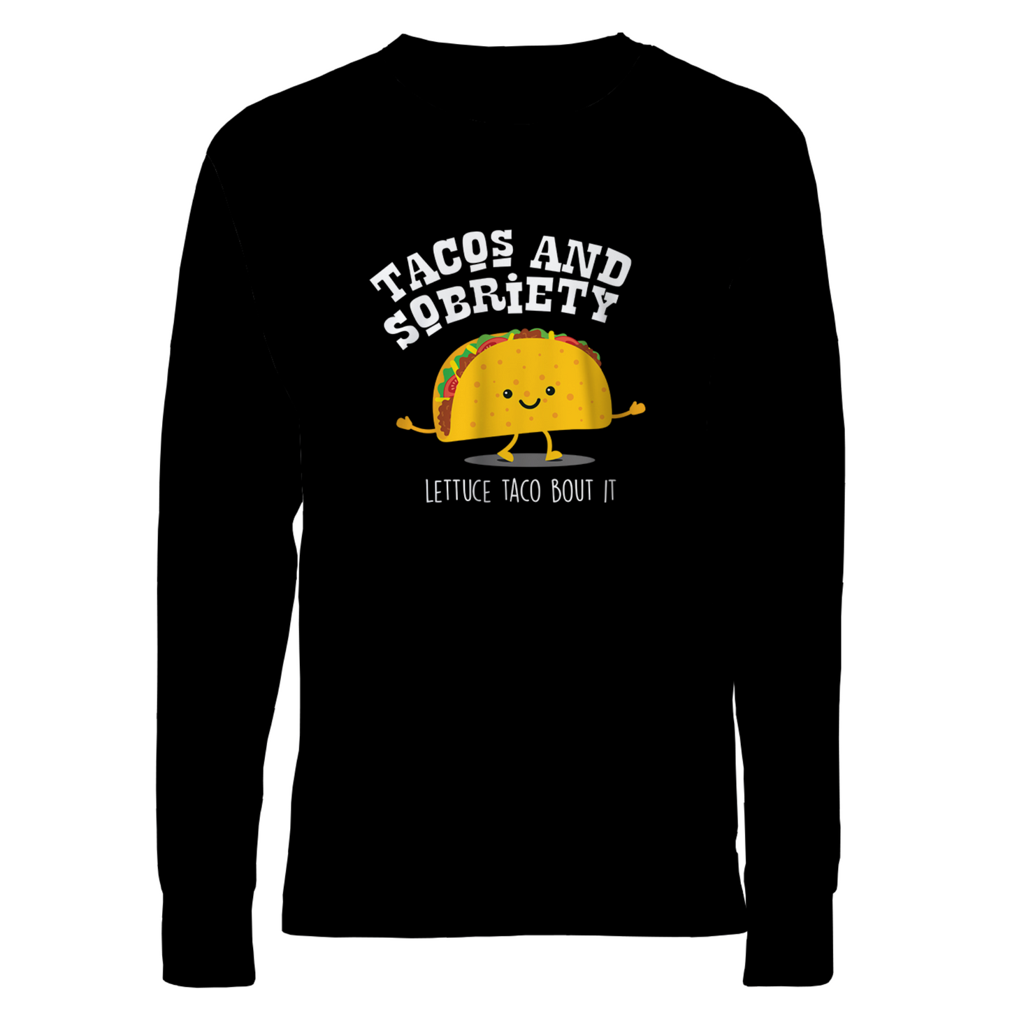 Tacos & Sobriety Lettuce Taco 'Bout It Apparel