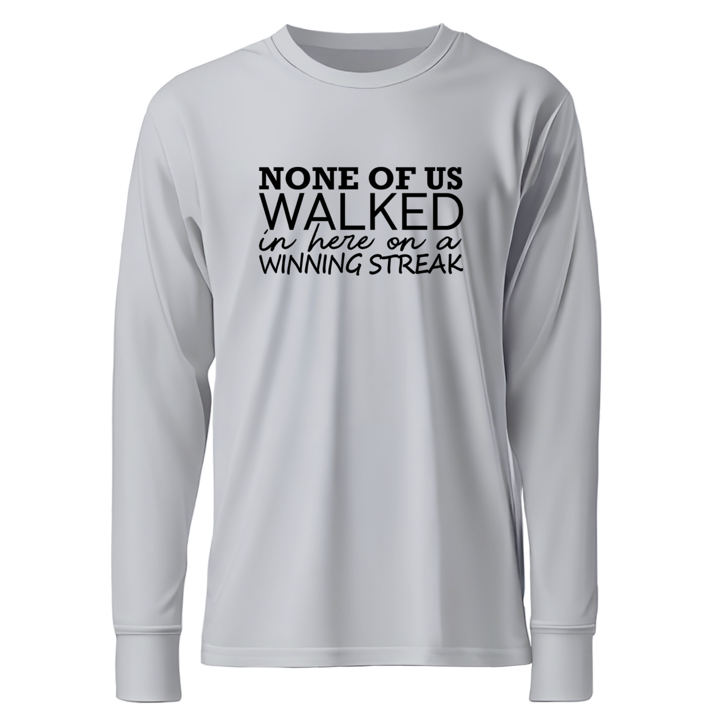 None Of Us Walked In Here On A Winning Streak Apparel