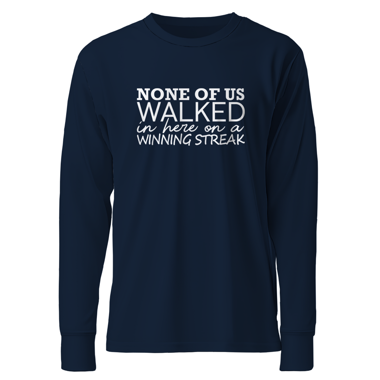 None Of Us Walked In Here On A Winning Streak Apparel