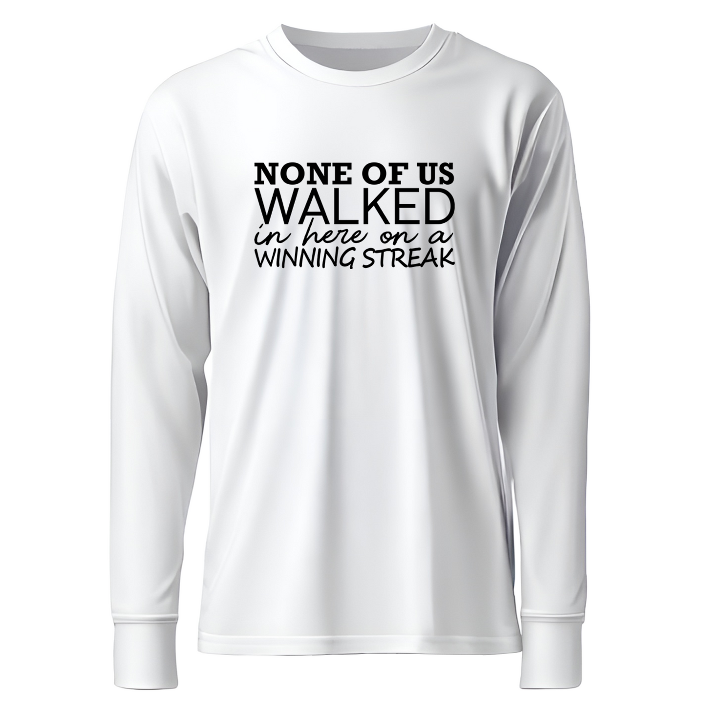 None Of Us Walked In Here On A Winning Streak Apparel