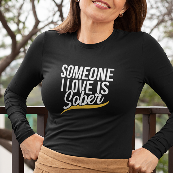Someone I Love Is Sober Apparel