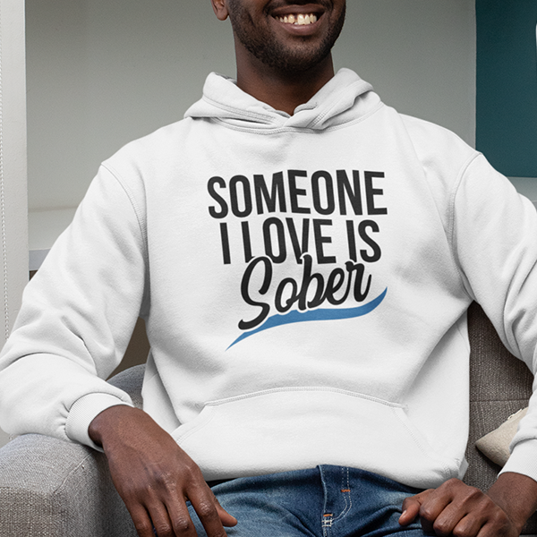 Someone I Love Is Sober Apparel
