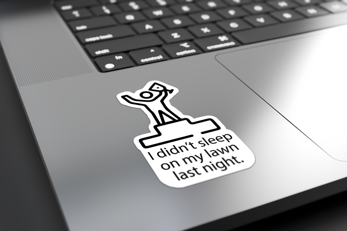 I Didn't Sleep On My Lawn Last Night - Sticker