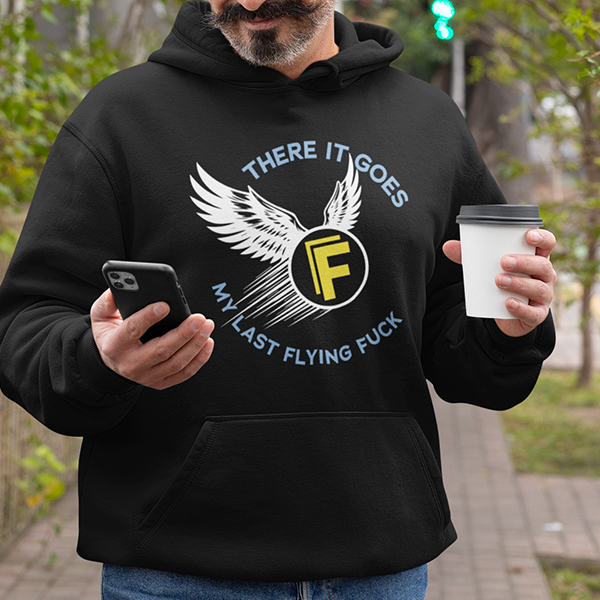 There It Goes My Last Flying Fuck Apparel