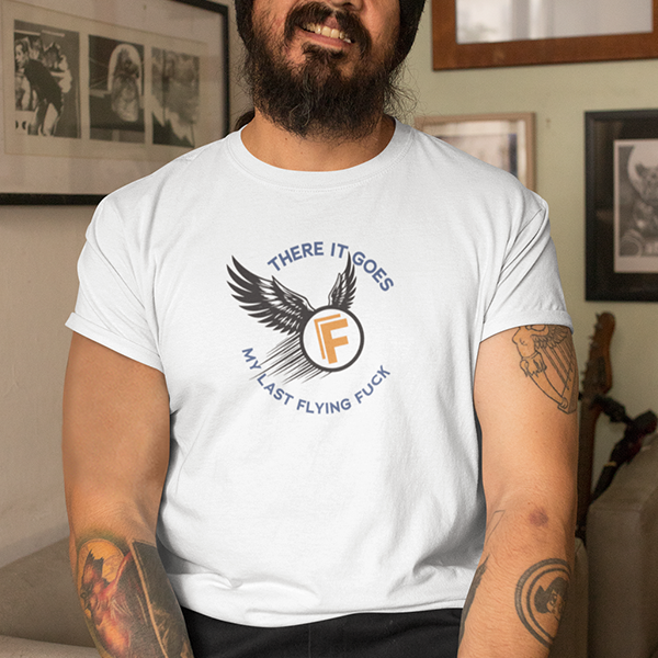 There It Goes My Last Flying Fuck Apparel