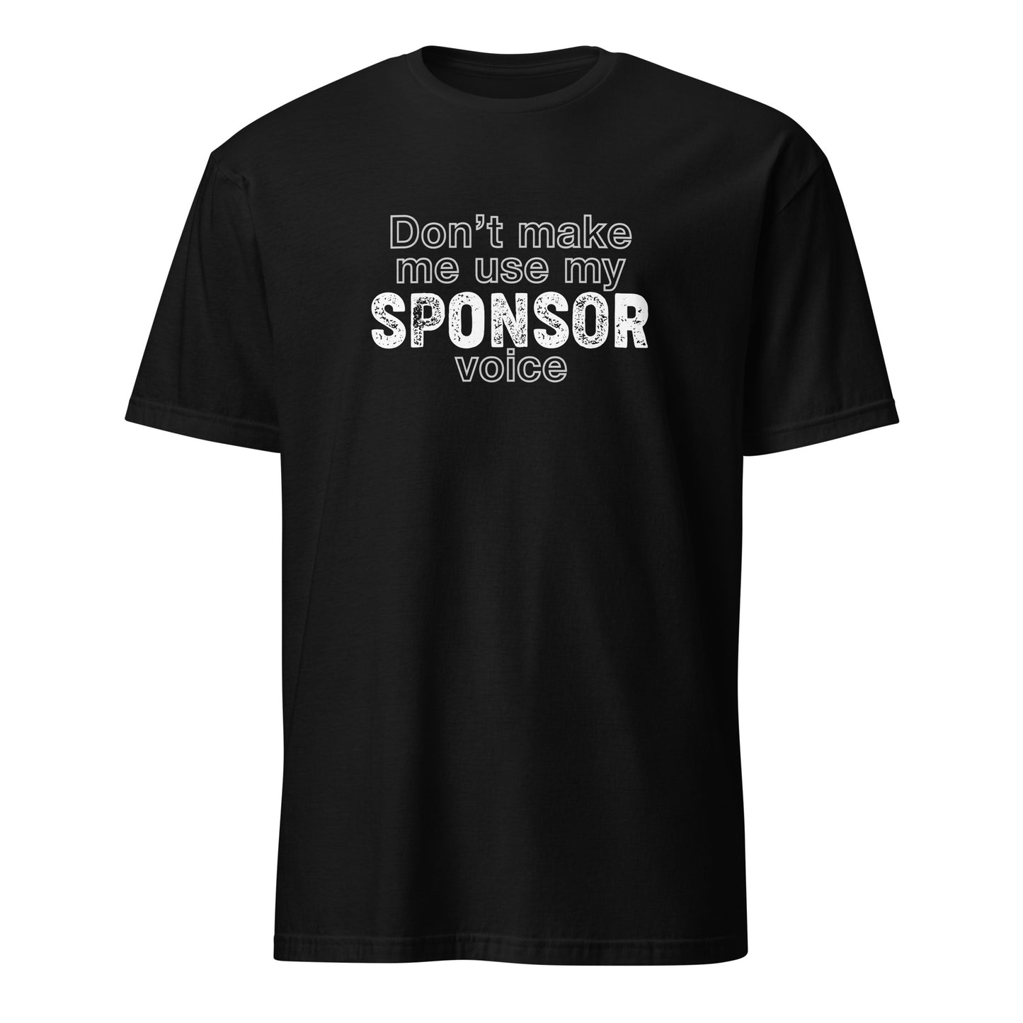 Don't Make Me Use My Sponsor Voice Apparel