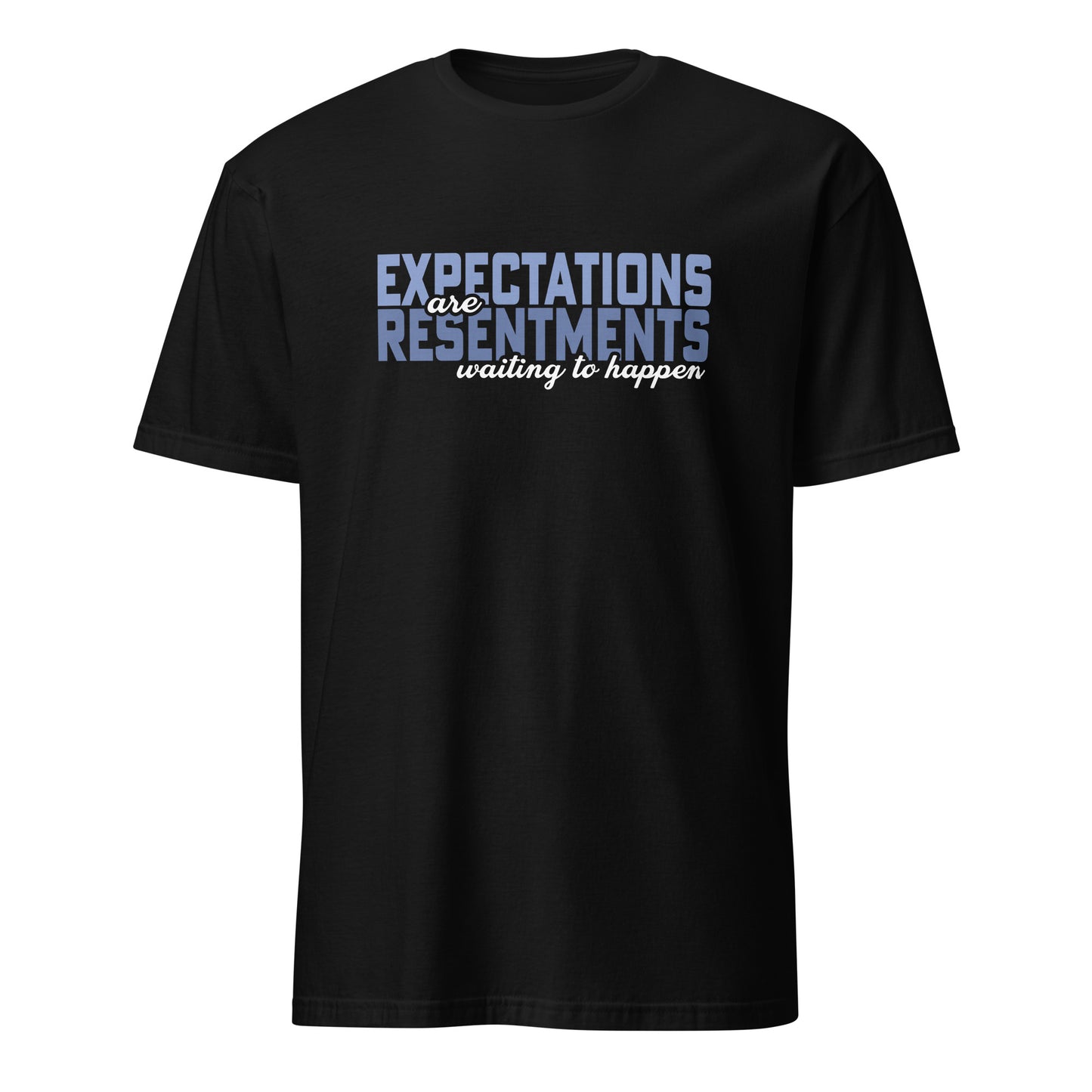 Expectations Are Resentments Waiting To Happen Apparel