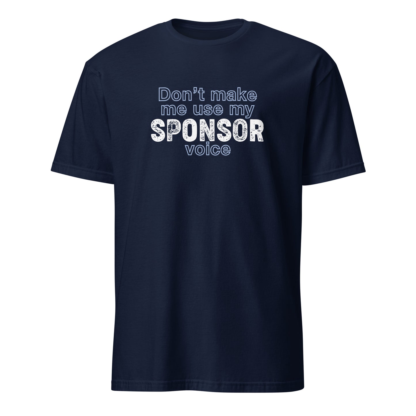Don't Make Me Use My Sponsor Voice Apparel