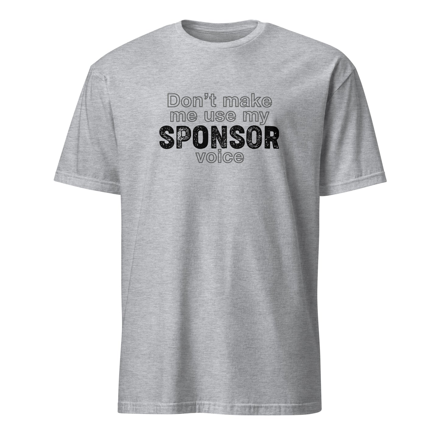 Don't Make Me Use My Sponsor Voice Apparel