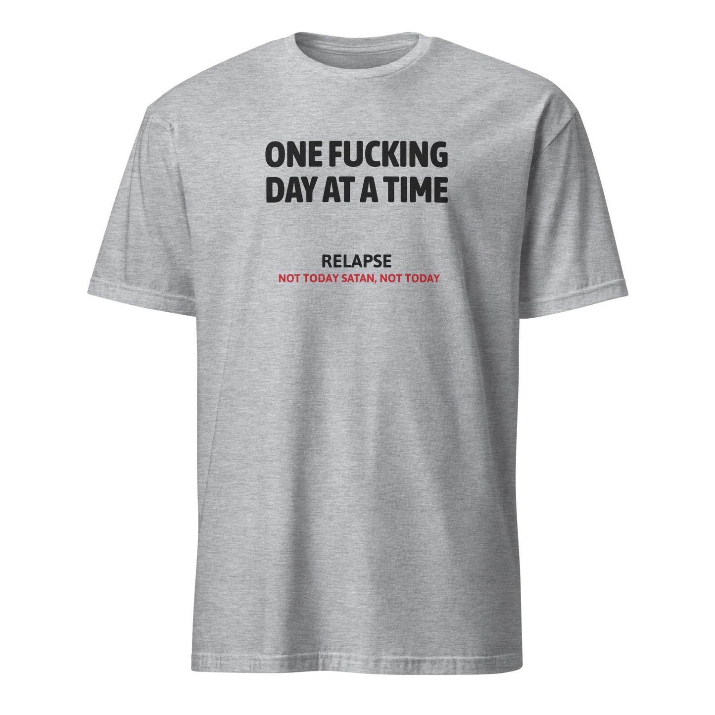 One Fucking Day At A Time - Relapse Not Today Satan Not Today Apparel