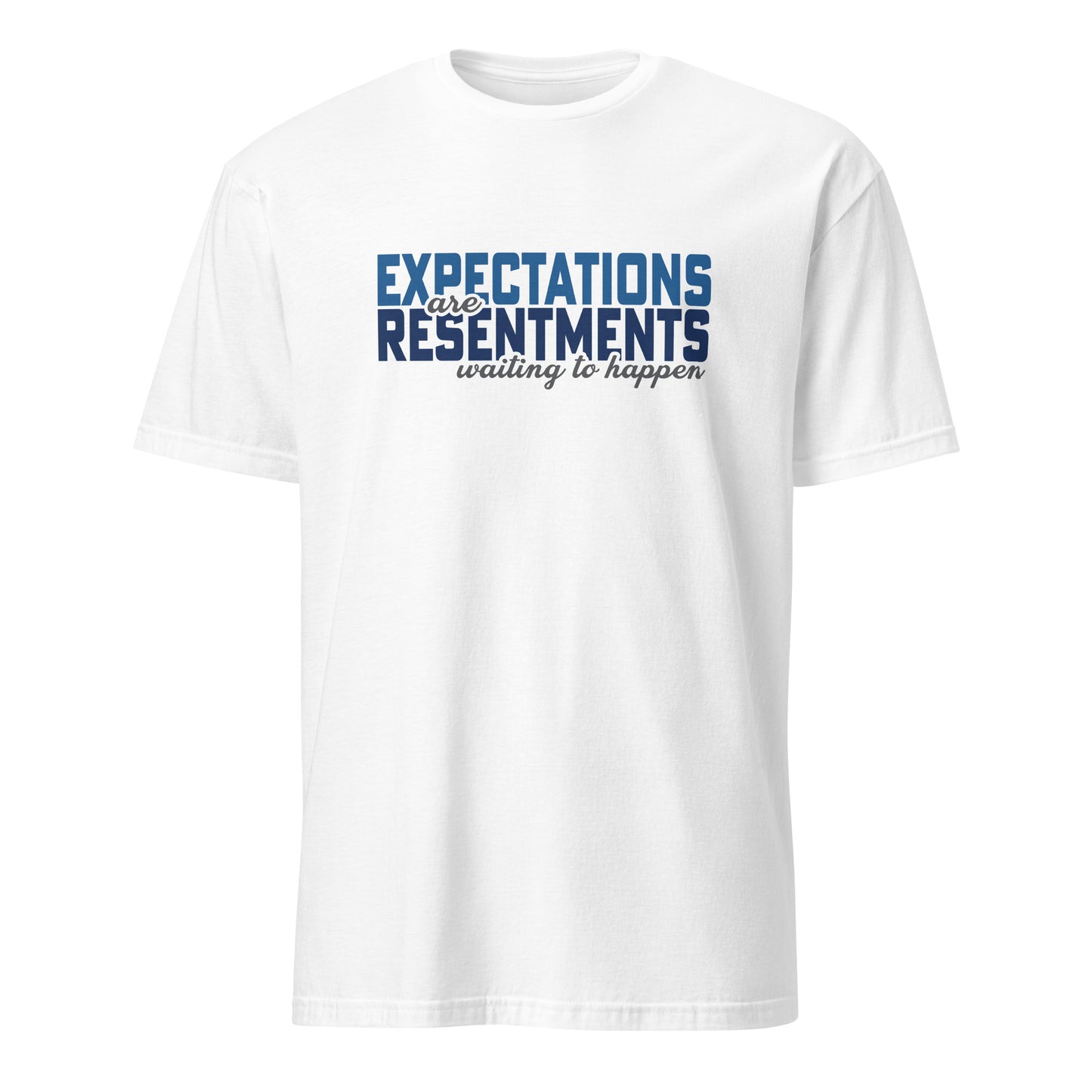 Expectations Are Resentments Waiting To Happen Apparel