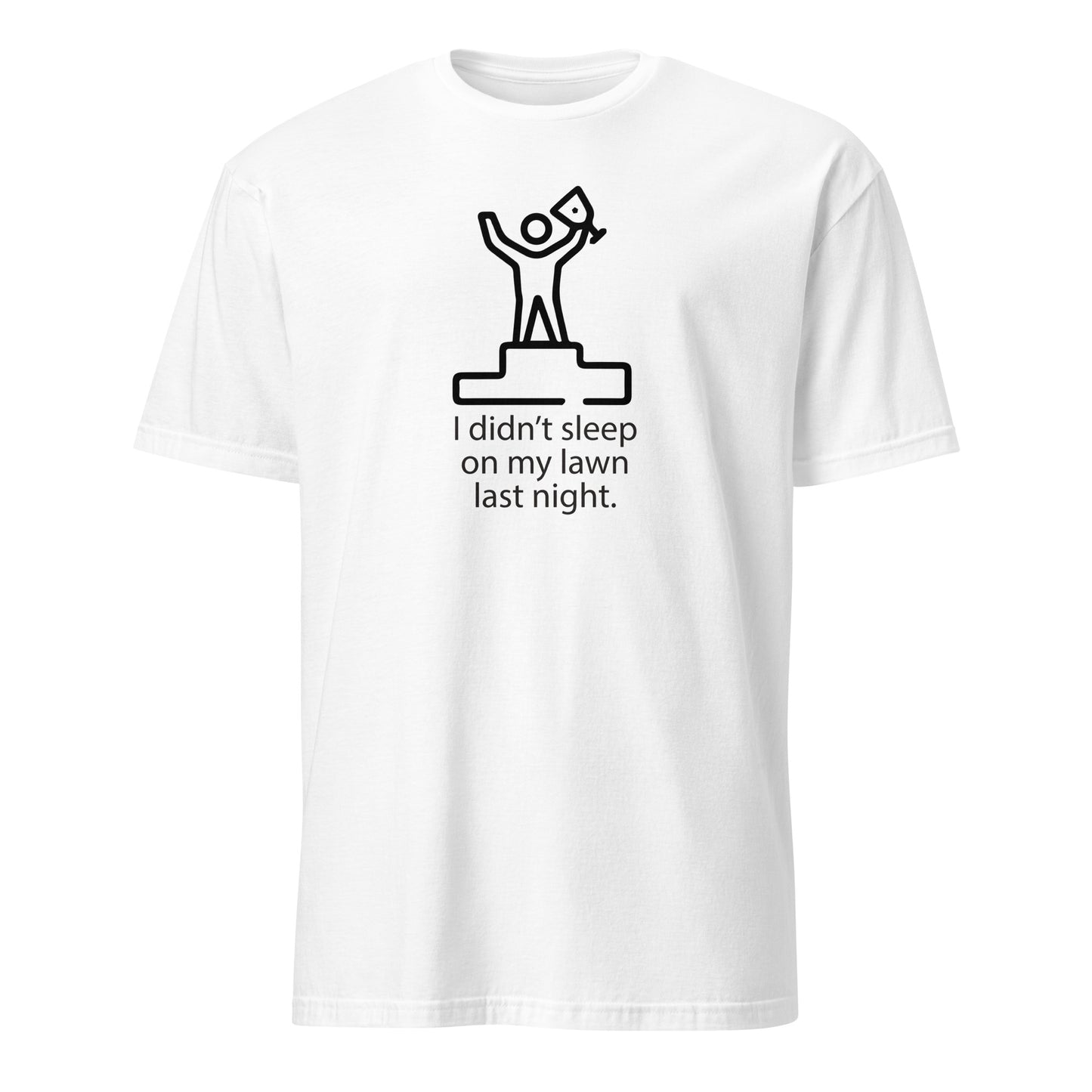 I Didn't Sleep On My Lawn Last Night Apparel