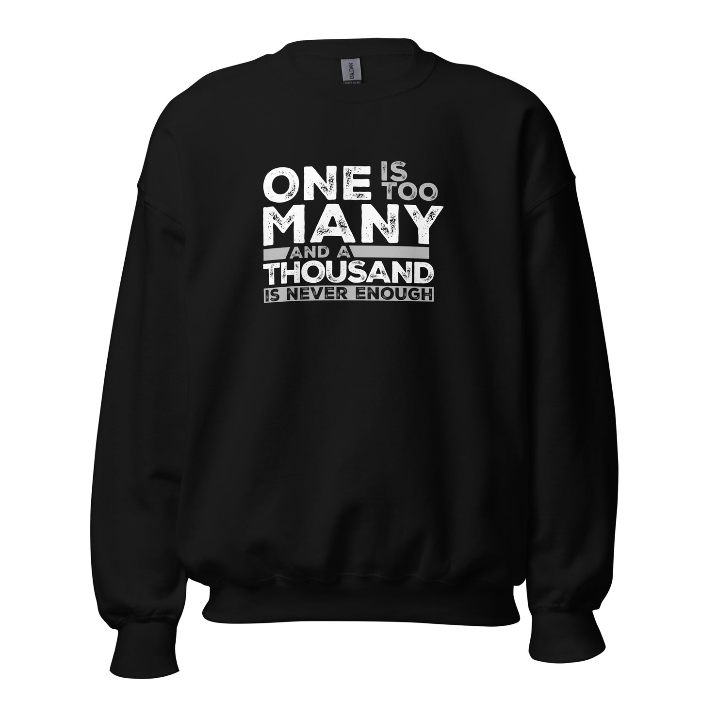 One Is Too Many And A Thousand Is Never Enough Apparel