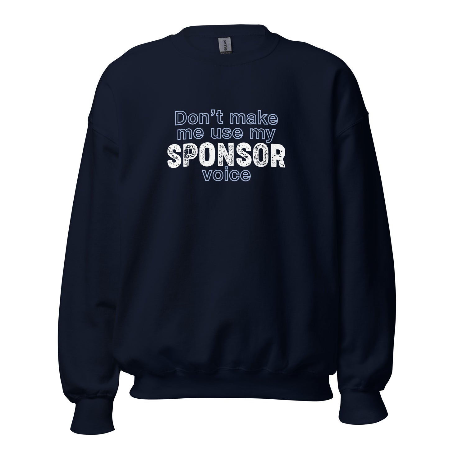 Don't Make Me Use My Sponsor Voice Apparel