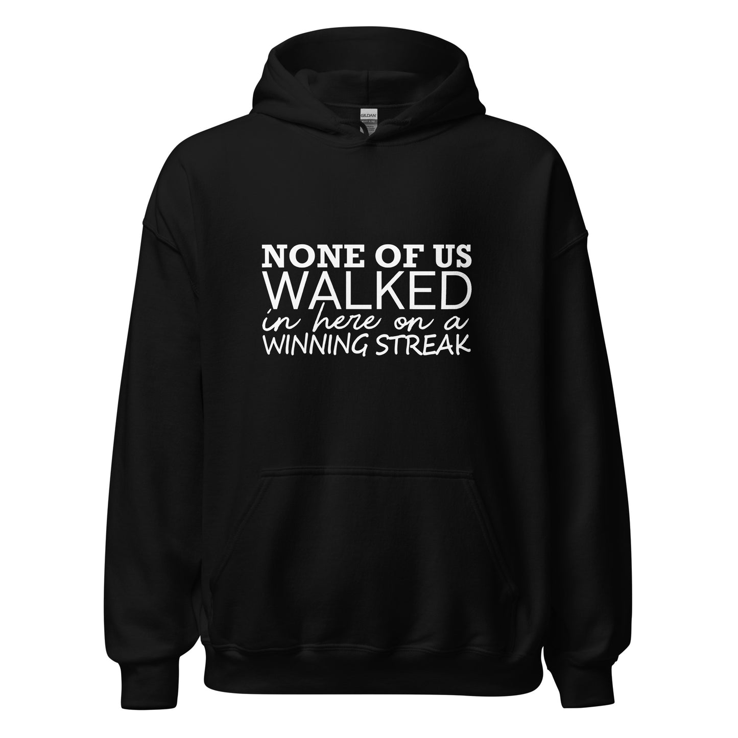 None Of Us Walked In Here On A Winning Streak Apparel