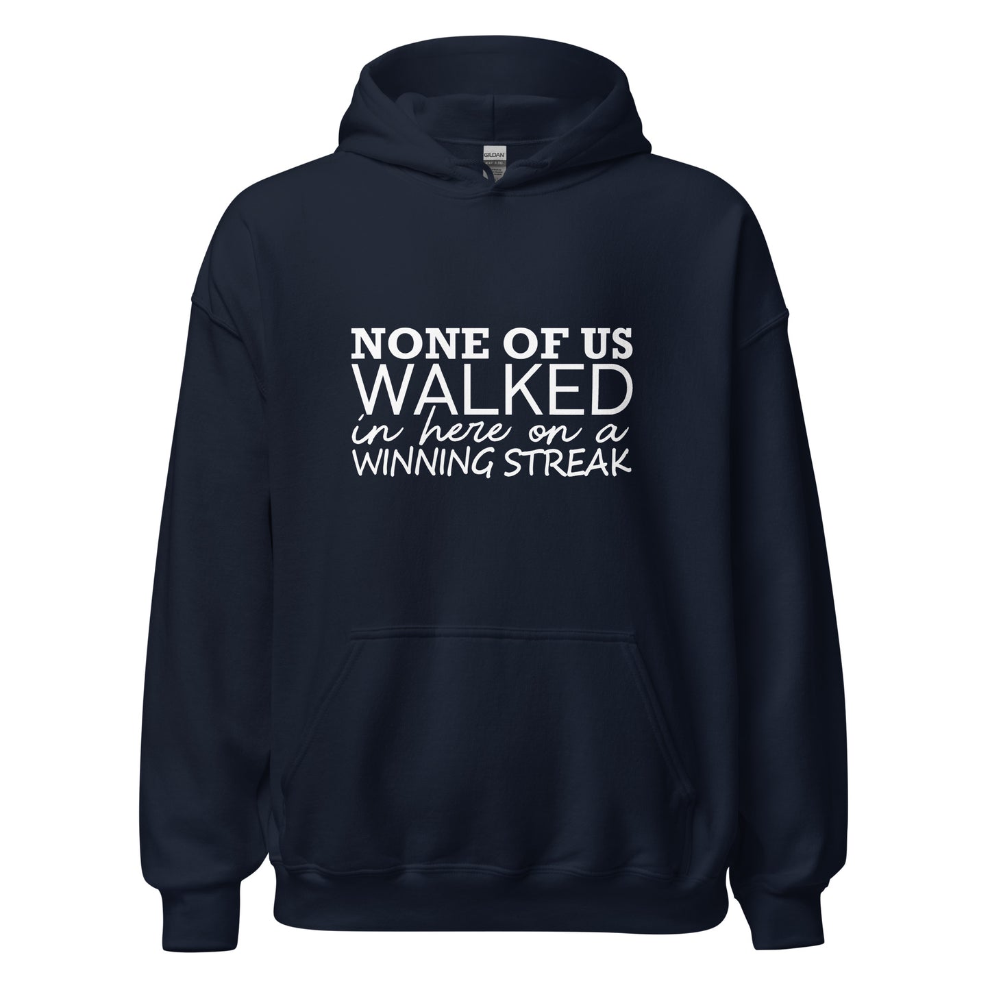 None Of Us Walked In Here On A Winning Streak Apparel