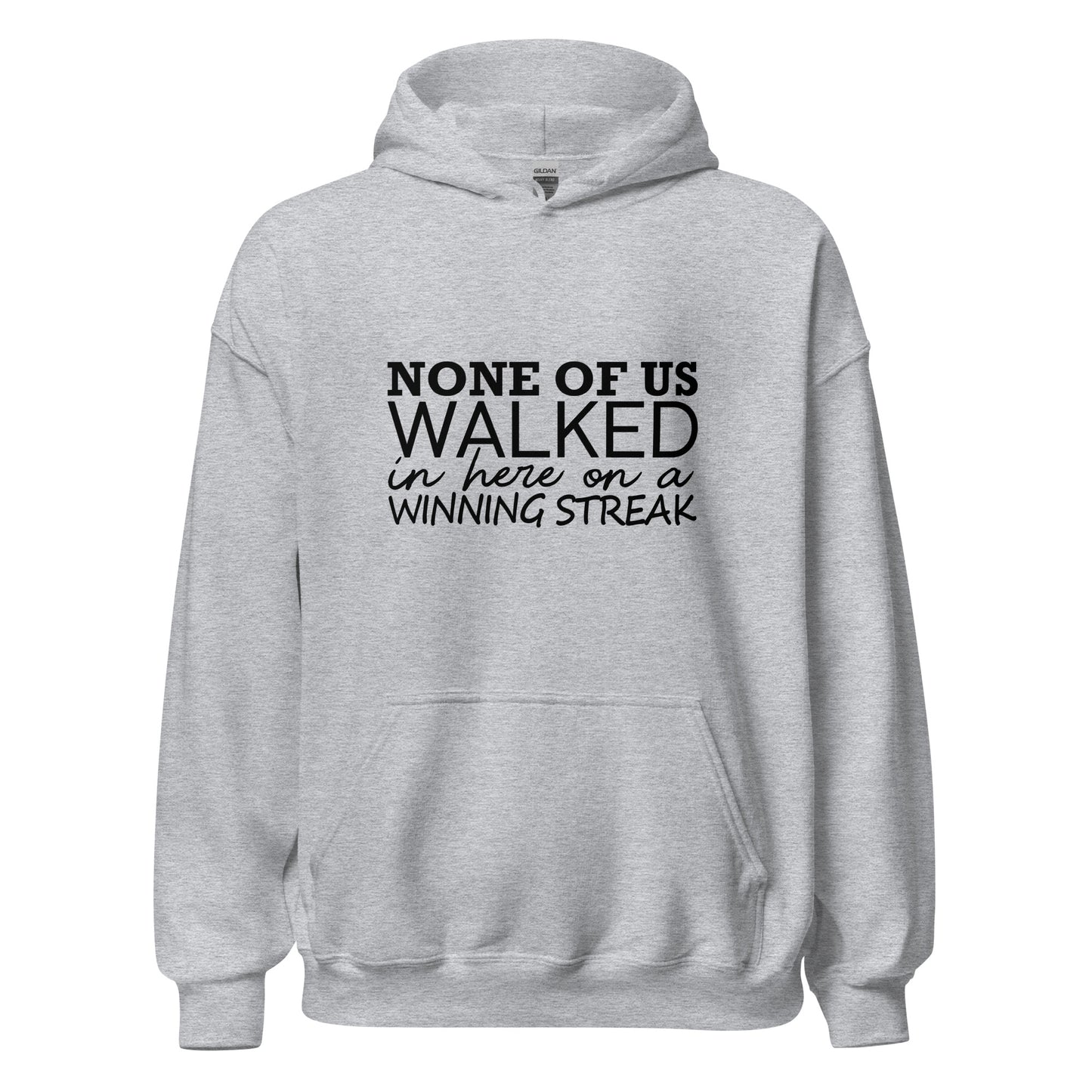 None Of Us Walked In Here On A Winning Streak Apparel