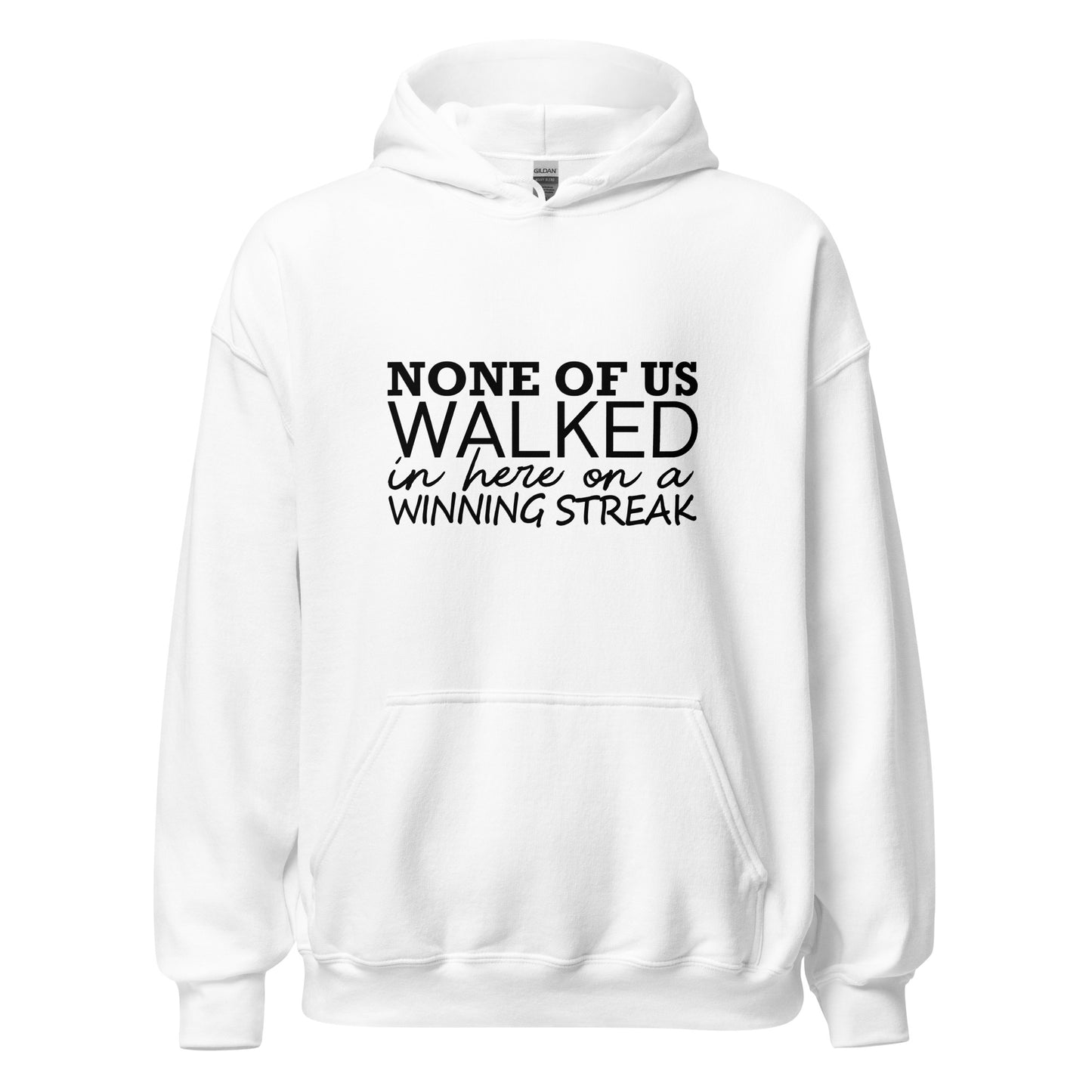 None Of Us Walked In Here On A Winning Streak Apparel