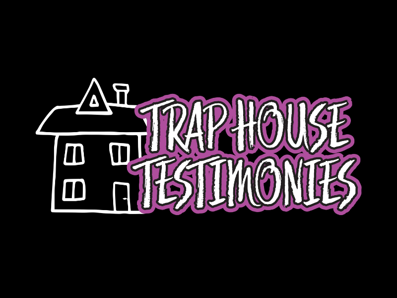 Trap House Testimonies