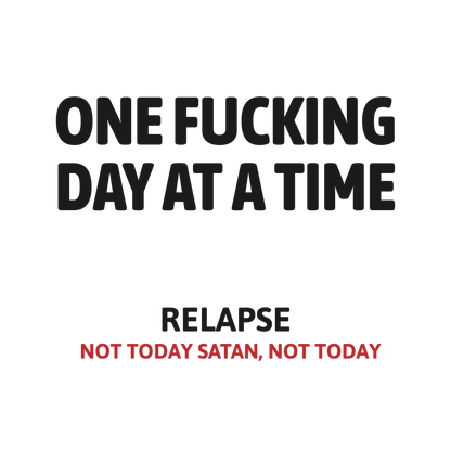 One Fucking Day At A Time - Relapse Not Today Satan Not Today Apparel