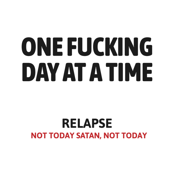 One Fucking Day At A Time - Relapse Not Today Satan Not Today Apparel