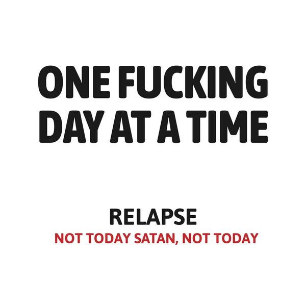 One Fucking Day At A Time - Relapse Not Today Satan Not Today Apparel
