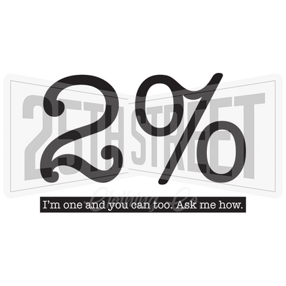 2% I'm One And You Can Too. Ask Me How