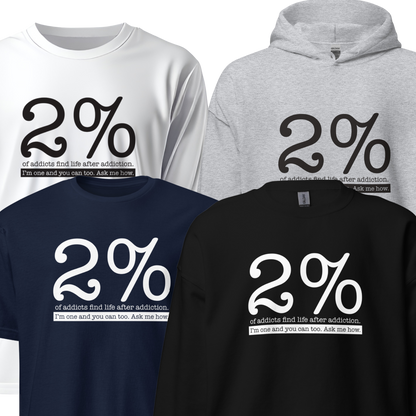 2% Of Addicts Find Life After Addiction. I'm One And You Can Too. Ask Me How Apparel