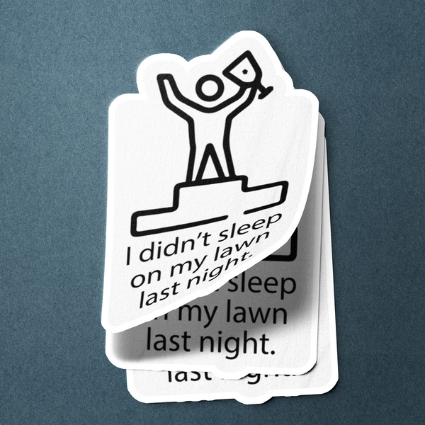 I Didn't Sleep On My Lawn Last Night Merch