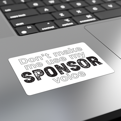 Don't Make Me Us My Sponsor Voice Merch
