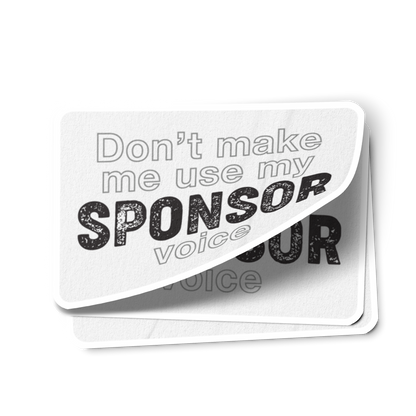 Don't Make Me Us My Sponsor Voice Merch