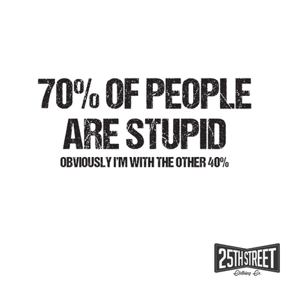 70% Of People Are Stupid