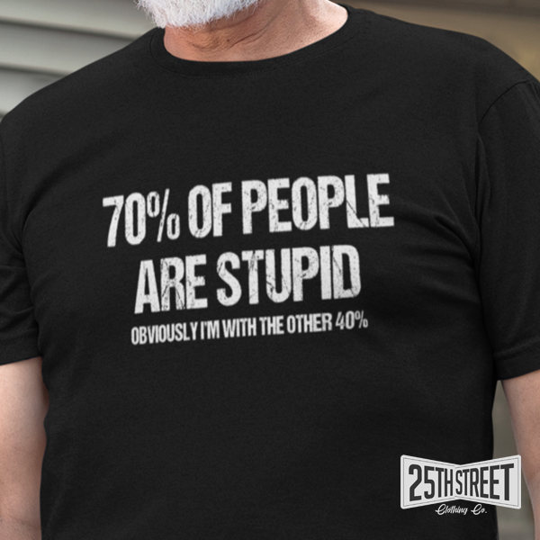 70% Of People Are Stupid