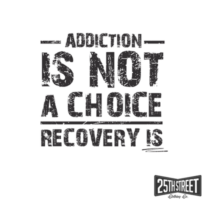 Addiction Is Not A Choice Recovery Is