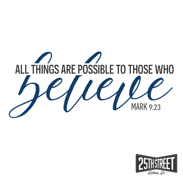 All Things Are Possible To Him Who Believes Mark 9:23