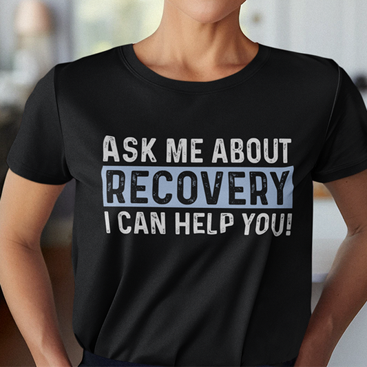 Ask Me About Recovery I Can Help You