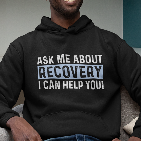 Ask Me About Recovery I Can Help You Apparel