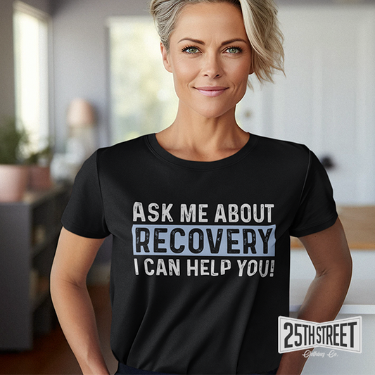 Ask Me About Recovery I Can Help You